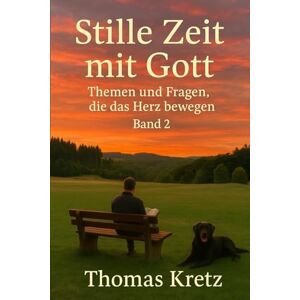 Kretz, Thomas Stille Zeit mit Gott: Themen und Fragen, die das Herz bewegen (Band 2) Kretz, Thomas Stille Zeit mit Gott: Themen und Fragen, die das Herz bewegen (Band 2)