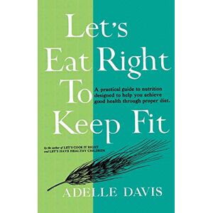 Davis, Adelle Let's Eat Right to Keep Fit Davis, Adelle Let's Eat Right to Keep Fit