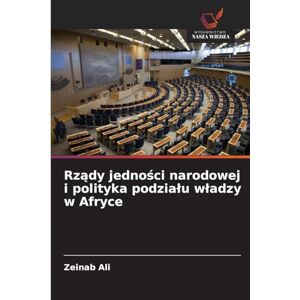 Ali, Zeinab Rządy jedności narodowej i polityka podzialu wladzy w Afryce Ali, Zeinab Rządy jedności narodowej i polityka podzialu wladzy w Afryce