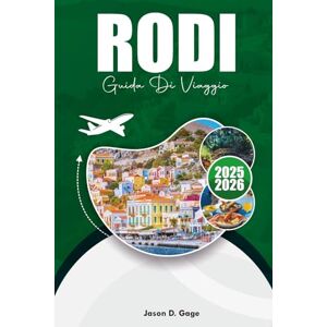 GAGE, JASON D. RODI GUIDA DI VIAGGIO 2025-2026: Dove alloggiare, cosa vedere e le migliori gite di un giorno dalla città di Rodi GAGE, JASON D. RODI GUIDA DI VIAGGIO 2025-2026: Dove alloggiare, cosa vedere e le migliori gite di un giorno dalla città di Rodi