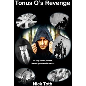 Toth, Nick Tonus O's Revenge: For Joey and his buddies, life was great until it wasn't Toth, Nick Tonus O's Revenge: For Joey and his buddies, life was great until it wasn't