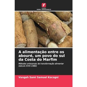 Kocogni, Vangah Sami Samuel A alimentação entre os abouré, um povo do sul da Costa do Marfim: Métodos artesanais de transformação alimentar (século XVIII-1980) Kocogni, Vangah Sami Samuel A alimentação entre os abouré, um povo do sul da Costa do Marfim: Métodos artesanais de transformação alimentar (século XVIII-1980)