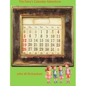 Richardson, Mr. John W The Fairy's Calendar Adventure Richardson, Mr. John W The Fairy's Calendar Adventure