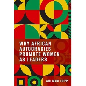Tripp, Aili Mari Why African Autocracies Promote Women as Leaders Tripp, Aili Mari Why African Autocracies Promote Women as Leaders