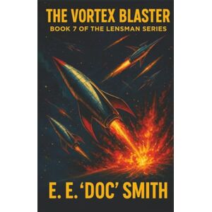 Smith, E. E. "Doc" The Vortex Blaster (The Lensman Series) Smith, E. E. "Doc" The Vortex Blaster (The Lensman Series)