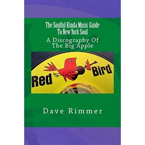 Rimmer, Dave The Soulful Kinda Music Guide To New York Soul: Volume 2 (Soul Cities) Rimmer, Dave The Soulful Kinda Music Guide To New York Soul: Volume 2 (Soul Cities)