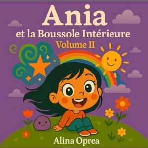 Oprea, Alina Ania et la Boussole Intérieure: Un voyage là où les cartes ne vont pas Oprea, Alina Ania et la Boussole Intérieure: Un voyage là où les cartes ne vont pas