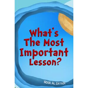 AL ZAYADI, Noor What's The Most Important Lesson?: Homeschooling Activity Book and Illustrated Childrens Picture Book AL ZAYADI, Noor What's The Most Important Lesson?: Homeschooling Activity Book and Illustrated Childrens Picture Book