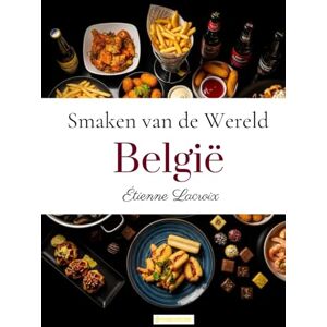 Lacroix, Étienne Smaken van de Wereld: België Lacroix, Étienne Smaken van de Wereld: België