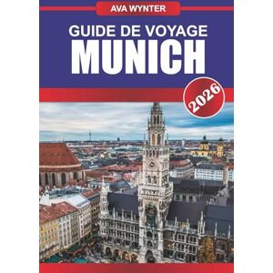 WYNTER, AVA GUIDE DE VOYAGE MUNICH 2026: Découvrez les traditions bavaroises, les brasseries emblématiques et l'architecture époustouflante de la capitale culturelle de l'Allemagne WYNTER, AVA GUIDE DE VOYAGE MUNICH 2026: Découvrez les traditions bavaroises, les brasseries emblématiques et l'architecture époustouflante de la capitale culturelle de l'Allemagne