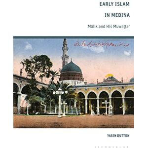 Dutton, Yasin Early Islam in Medina: Malik and His Muwatta’ Dutton, Yasin Early Islam in Medina: Malik and His Muwatta’