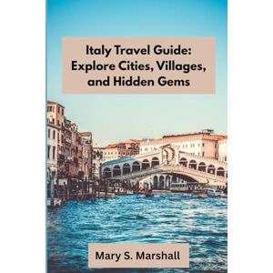 Marshall Italy Travel Guide: Explore Cities, Villages, and Hidden Gems: Discover Italy’s Best Destinations, Regional Flavors, and Insider Travel Secrets Marshall Italy Travel Guide: Explore Cities, Villages, and Hidden Gems: Discover Italy’s Best Destinations, Regional Flavors, and Insider Travel Secrets