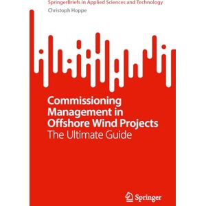 Hoppe, Christoph Commissioning Management in Offshore Wind Projects: The Ultimate Guide (SpringerBriefs in Applied Sciences and Technology) Hoppe, Christoph Commissioning Management in Offshore Wind Projects: The Ultimate Guide (SpringerBriefs in Applied Sciences and Technology)