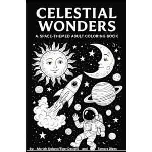 Sjolund, Mariah Celestial Wonders: A Space-Themed Adult Coloring Book Sjolund, Mariah Celestial Wonders: A Space-Themed Adult Coloring Book