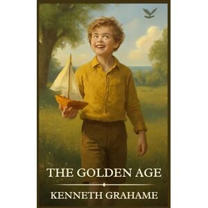 Grahame, Kenneth The Golden Age: Timeless Edition Featuring Authentic Illustrations Grahame, Kenneth The Golden Age: Timeless Edition Featuring Authentic Illustrations