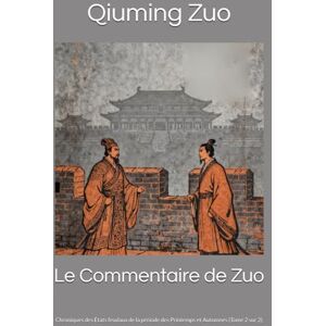 Zuo, Qiuming Le Commentaire de Zuo: Chroniques des États feudaux de la période des Printemps et Automnes (Tome 2 sur 2) Zuo, Qiuming Le Commentaire de Zuo: Chroniques des États feudaux de la période des Printemps et Automnes (Tome 2 sur 2)