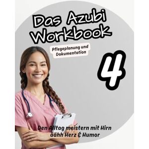 Pflegeleicht, Nadine Das Azubi Workbook. Thema Pflegeplanung & Dokumentation – ganz leicht!: Dein Praxisbegleiter für erfolgreiche Pflegeplanung und lückenlose ... für die Pflege“ Die Azubi-Workbook-Reihe) Pflegeleicht, Nadine Das Azubi Workbook. Thema Pflegeplanung & Dokumentation – ganz leicht!: Dein Praxisbegleiter für erfolgreiche Pflegeplanung und lückenlose ... für die Pflege“ Die Azubi-Workbook-Reihe)