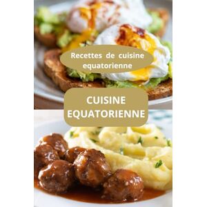 AHOLOUKPE, Herve CUISINE EQUATORIENNE: Recettes de cuisine équatorienne gastronomie équatorienne AHOLOUKPE, Herve CUISINE EQUATORIENNE: Recettes de cuisine équatorienne gastronomie équatorienne