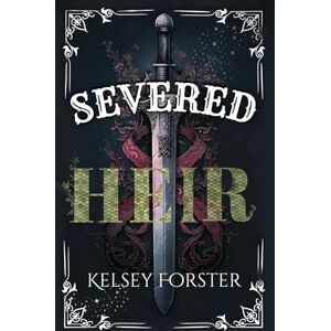 Forster, Kelsey Severed Heir (The Serpent Heir Series) Forster, Kelsey Severed Heir (The Serpent Heir Series)