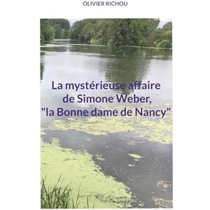Richou, Olivier La mystérieuse affaire de Simone Weber, "la Bonne dame de Nancy Richou, Olivier La mystérieuse affaire de Simone Weber, "la Bonne dame de Nancy