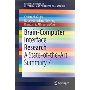 Brain-Computer Interface Research: A State-of-the-Art Summary 7 (SpringerBriefs in Electrical and Computer Engineering) Brain-Computer Interface Research: A State-of-the-Art Summary 7 (SpringerBriefs in Electrical and Computer Engineering)