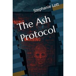 Lott, Stephanie The Ash Protocol: 3 (Harper Storm) Lott, Stephanie The Ash Protocol: 3 (Harper Storm)