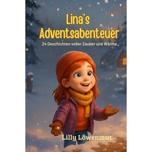 Löwenmut, Lilly Linas Adventsabenteuer: 24 weihnachtliche Vorlesegeschichten für Kinder ab 4 Jahren – voller Herz, Magie und Weihnachtsfreude (Geschichten von Lilly Löwenmut) Löwenmut, Lilly Linas Adventsabenteuer: 24 weihnachtliche Vorlesegeschichten für Kinder ab 4 Jahren – voller Herz, Magie und Weihnachtsfreude (Geschichten von Lilly Löwenmut)