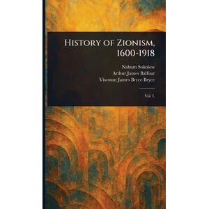 Sokolow, Nahum History of Zionism, 1600-1918 Sokolow, Nahum History of Zionism, 1600-1918