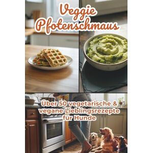 Schnupperwelt, Scottys VeggiePfotenschmaus – Über 50 vegetarische & vegane Lieblingsrezepte für Hunde Gesunde Hauptmahlzeiten, Snacks & Schonkost einfach selbst gemacht: ... frisch und einfach zubereitet Schnupperwelt, Scottys VeggiePfotenschmaus – Über 50 vegetarische & vegane Lieblingsrezepte für Hunde Gesunde Hauptmahlzeiten, Snacks & Schonkost einfach selbst gemacht: ... frisch und einfach zubereitet