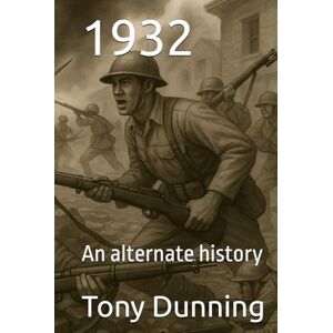 Dunning, Tony 1932: An alternate history (Alternate Second World War) Dunning, Tony 1932: An alternate history (Alternate Second World War)