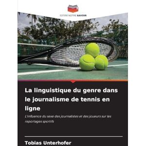 Unterhofer, Tobias La linguistique du genre dans le journalisme de tennis en ligne: L'influence du sexe des journalistes et des joueurs sur les reportages sportifs Unterhofer, Tobias La linguistique du genre dans le journalisme de tennis en ligne: L'influence du sexe des journalistes et des joueurs sur les reportages sportifs
