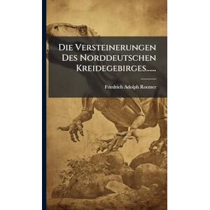Roemer, Friedrich Adolph Die Versteinerungen Des Norddeutschen Kreidegebirges...... Roemer, Friedrich Adolph Die Versteinerungen Des Norddeutschen Kreidegebirges......