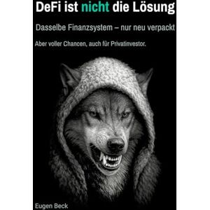 Beck, Eugen DeFi ist nicht die Lösung: Umverteilung auf der Blockchain: Macht und Rendite im dezentralen Finanzsystem Beck, Eugen DeFi ist nicht die Lösung: Umverteilung auf der Blockchain: Macht und Rendite im dezentralen Finanzsystem