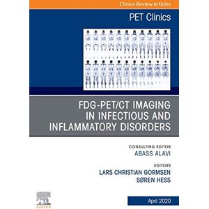 Elsevier FDG-PET/CT Imaging in Infectious and Inflammatory Disorders,An Issue of PET Clinics (The Clinics: Radiology Book 15) Elsevier FDG-PET/CT Imaging in Infectious and Inflammatory Disorders,An Issue of PET Clinics (The Clinics: Radiology Book 15)