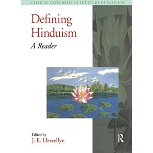 Llewellyn, J. E. Defining Hinduism: A Reader (Critical Categories in the Study of Religion) Llewellyn, J. E. Defining Hinduism: A Reader (Critical Categories in the Study of Religion)