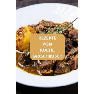 AHOLOUKPE, Herve REZEPTE VON KÜCHE TADSCHIKISCH AHOLOUKPE, Herve REZEPTE VON KÜCHE TADSCHIKISCH