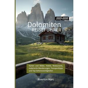 Marc, Riverton Reiseführer Dolomiten 2025-2026: Karten und Bilder, Hotels, Restaurants, malerische Wanderungen, Transporttipps und Top-Sehenswürdigkeiten Marc, Riverton Reiseführer Dolomiten 2025-2026: Karten und Bilder, Hotels, Restaurants, malerische Wanderungen, Transporttipps und Top-Sehenswürdigkeiten