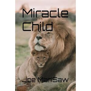 MariSaw, Joe Miracle Child (The Autobiography of Joe MariSaw) MariSaw, Joe Miracle Child (The Autobiography of Joe MariSaw)