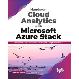 Naik, Prashila Hands-on Cloud Analytics with Microsoft Azure Stack: Transform Your Data to Derive Powerful Insights Using Microsoft Azure (English Edition) Naik, Prashila Hands-on Cloud Analytics with Microsoft Azure Stack: Transform Your Data to Derive Powerful Insights Using Microsoft Azure (English Edition)