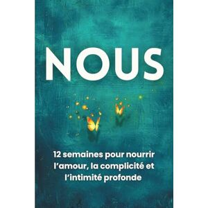 Doucet, Chantale Nous : 12 semaines pour nourrir l’amour, la complicité et l’intimité profonde: Journal de couple inspiré de Gottman, Chapman et Perel, avec le rituel de l’Arbre de la complicité Doucet, Chantale Nous : 12 semaines pour nourrir l’amour, la complicité et l’intimité profonde: Journal de couple inspiré de Gottman, Chapman et Perel, avec le rituel de l’Arbre de la complicité