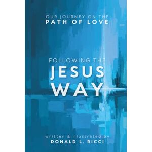 Ricci, Donald L. Following The Jesus Way: Our Journey On The Path Of Love Ricci, Donald L. Following The Jesus Way: Our Journey On The Path Of Love