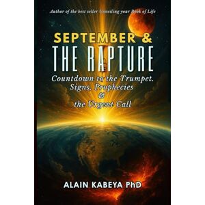 Kabeya PhD, Alain SEPTEMBER & THE RAPTURE: Countdown to the Trumpet Kabeya PhD, Alain SEPTEMBER & THE RAPTURE: Countdown to the Trumpet