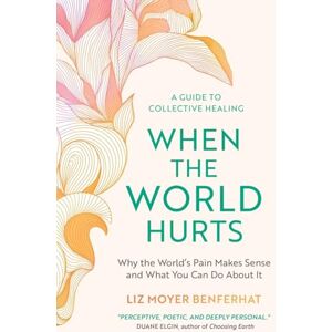 Moyer Benferhat, Liz When the World Hurts: Why the World's Pain Makes Sense-and What You Can Do About It Moyer Benferhat, Liz When the World Hurts: Why the World's Pain Makes Sense-and What You Can Do About It