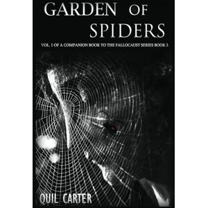 Carter, Quil Garden of Spiders Volume 1: A Companion Book to The Fallocaust Series Book 3 Carter, Quil Garden of Spiders Volume 1: A Companion Book to The Fallocaust Series Book 3