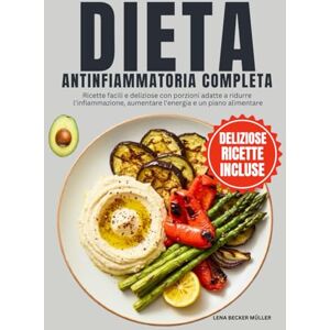 Becker Dieta Antinfiammatoria Completa: Ricette facili e deliziose con porzioni adatte a ridurre l'infiammazione, aumentare l'energia e un piano alimentare Becker Dieta Antinfiammatoria Completa: Ricette facili e deliziose con porzioni adatte a ridurre l'infiammazione, aumentare l'energia e un piano alimentare