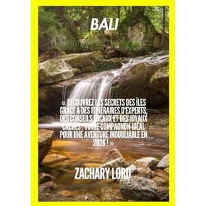 LORD, ZACHARY BALI GUIDE DE VOYAGE 2026: « Découvrez les secrets des îles grâce à des itinéraires d'experts, des conseils locaux et des joyaux cachés : votre ... pour une aventure inoubliable en 2026 ! » LORD, ZACHARY BALI GUIDE DE VOYAGE 2026: « Découvrez les secrets des îles grâce à des itinéraires d'experts, des conseils locaux et des joyaux cachés : votre ... pour une aventure inoubliable en 2026 ! »