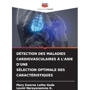 Gade, Mary Swarna Latha DÉTECTION DES MALADIES CARDIOVASCULAIRES À L'AIDE D'UNE SÉLECTION OPTIMALE DES CARACTÉRISTIQUES Gade, Mary Swarna Latha DÉTECTION DES MALADIES CARDIOVASCULAIRES À L'AIDE D'UNE SÉLECTION OPTIMALE DES CARACTÉRISTIQUES