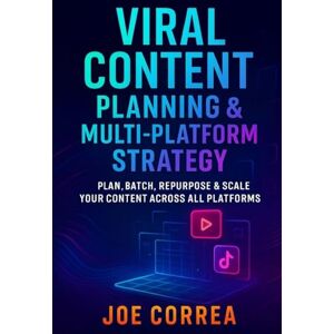 Correa, Joe Viral Content Planning & Multi-Platform Strategy: Plan, Batch, Repurpose & Scale Your Content Across All Platforms: 9 (Mastering Video Production for Youtube, Instagram & Tiktok) Correa, Joe Viral Content Planning & Multi-Platform Strategy: Plan, Batch, Repurpose & Scale Your Content Across All Platforms: 9 (Mastering Video Production for Youtube, Instagram & Tiktok)