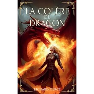 Fierce, Richard La Colère du Dragon: 4 (Marqué Par Le Dragon) Fierce, Richard La Colère du Dragon: 4 (Marqué Par Le Dragon)