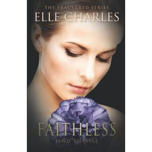 Charles, Elle Faithless: 4 (The Fractured Series) Charles, Elle Faithless: 4 (The Fractured Series)